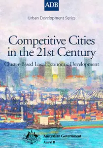 Competitive Cities in the 21st Century: Cluster-Based Local Economic Development 