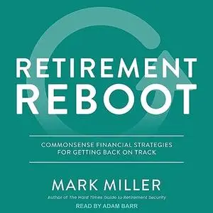 Retirement Reboot: Commonsense Financial Strategies for Getting Back on Track [Audiobook]