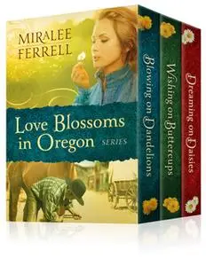 «The Love Blossoms in Oregon Series Set» by Miralee Ferrell