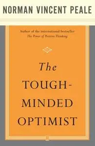 «The Tough-Minded Optimist» by Dr. Norman Vincent Peale