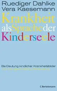 Krankheit als Sprache der Kinderseele: Be-Deutung kindlicher Krankheitsbilder und ihre ganzheitliche Behandlung