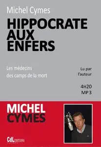 Michel Cymes, "Hippocrate aux Enfers: les Médecins des Camps de la Mort"