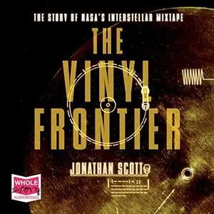 The Vinyl Frontier: The Story of NASA’s Interstellar Mixtape [Audiobook]