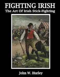 Fighting Irish: The Art Of Irish Stick-Fighting