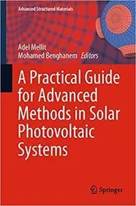 A Practical Guide for Advanced Methods in Solar Photovoltaic Systems