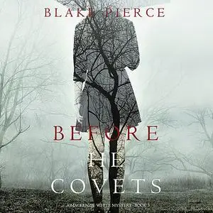 «Before He Covets (A Mackenzie White Mystery. Book 3)» by Blake Pierce