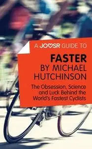 «A Joosr Guide to... Faster by Michael Hutchinson» by Joosr