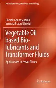 Vegetable Oil based Bio-lubricants and Transformer Fluids: Applications in Power Plants