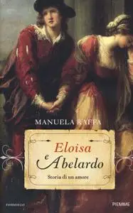 Manuela Raffa - Eloisa e Abelardo. Storia di un amore