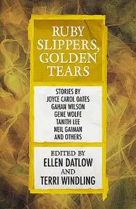 «Ruby Slippers, Golden Tears» by Edited by Ellen Datlow, Terri Windling