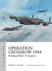 Operation Crossbow 1944: Hunting Hitler's V-weapons (Air Campaign)