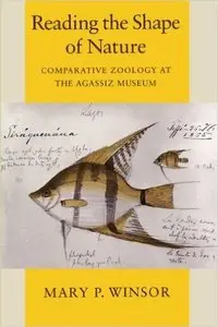 Reading the Shape of Nature: Comparative Zoology at the Agassiz Museum