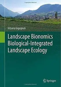 Landscape Bionomics Biological-Integrated Landscape Ecology (Repost)