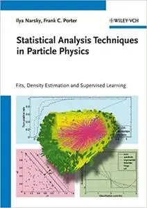 Statistical Analysis Techniques in Particle Physics: Fits, Density Estimation and Supervised Learning