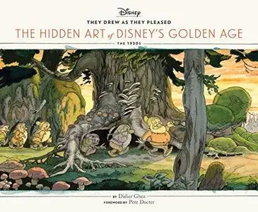 They Drew as They Pleased: The Hidden Art of Disney’s Golden Age (The 1930s)