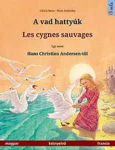«A vad hattyúk – Les cygnes sauvages (magyar – francia)» by Ulrich Renz