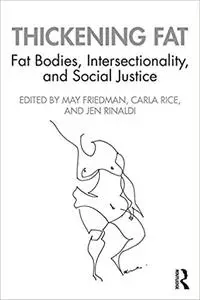 Thickening Fat: Fat Bodies, Intersectionality, and Social Justice