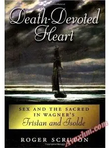Death-Devoted Heart: Sex and Sacred in Wagner's Tristan and Isolde [Repost]