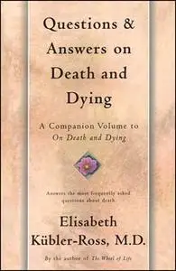 «Questions and Answers on Death and Dying: A Companion Volume to On Death and Dying» by Elisabeth Kübler-Ross