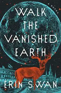 Walk the Vanished Earth: A Novel