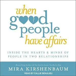 When Good People Have Affairs: Inside the Hearts & Minds of People in Two Relationships [Audiobook]