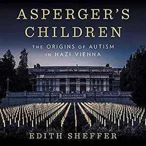 Asperger's Children: The Origins of Autism in Nazi Vienna [Audiobook]