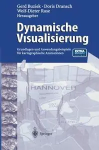 Dynamische Visualisierung: Grundlagen und Anwendungsbeispiele für kartographische Animationen