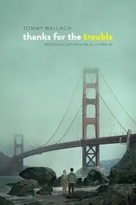 «Thanks for the Trouble» by Tommy Wallach