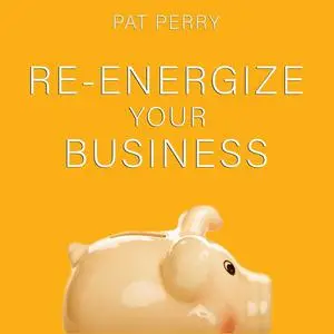 «Re-Energize Your Business» by Pat Perry