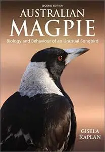 Australian Magpie: Biology and Behaviour of an Unusual Songbird, 2nd Edition