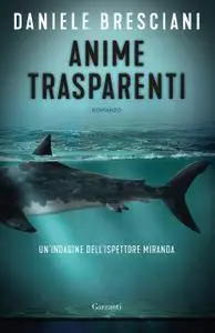 Daniele Bresciani - Anime trasparenti. Un'indagine dell'ispettore Miranda