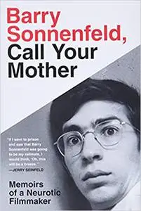 Barry Sonnenfeld, Call Your Mother: Memoirs of a Neurotic Filmmaker (Repost)