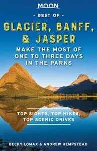 Moon Best of Glacier, Banff & Jasper: Make the Most of One to Three Days in the Parks (Travel Guide)