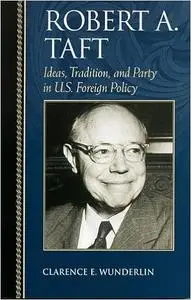 Robert A. Taft: Ideas, Tradition, and Party in U.S. Foreign Policy
