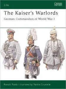 The Kaiser's Warlords: German Commanders of World War I (Elite, 97)