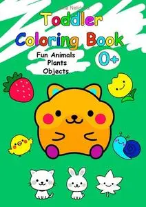 «Toddler Coloring Book. Fun Animals, Plants, Objects» by Iuliia Nelidova