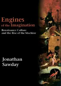Engines of the Imagination: Renaissance Culture and the Rise of the Machine [Repost]