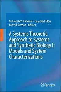 A Systems Theoretic Approach to Systems and Synthetic Biology I: Models and System Characterizations