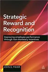 Strategic Reward and Recognition: Improving Employee Performance Through Non-monetary Incentives