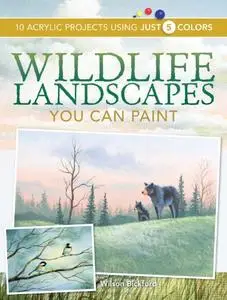 Wildlife Landscapes You Can Paint: 10 Acrylic Projects Using Just 5 Colors