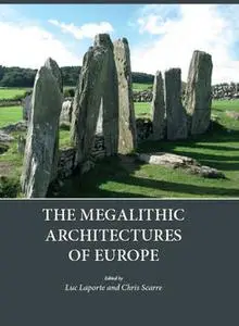 «The Megalithic Architectures of Europe» by Christopher Scarre, Luc Laporte