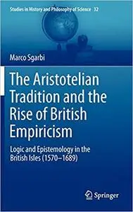 The Aristotelian Tradition and the Rise of British Empiricism: Logic and Epistemology in the British Isles (1570–1689)