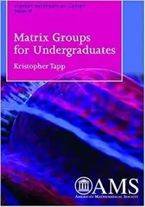Matrix Groups for Undergraduates (Student Mathematical Library,)