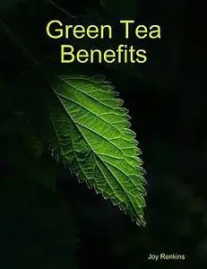 «Green Tea Benefits» by Joy Renkins
