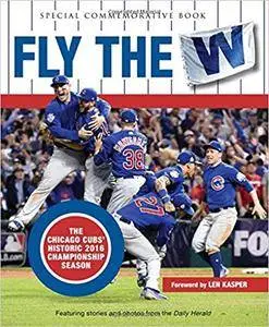 Fly the W: The Chicago Cubs' Historic 2016 Championship Season