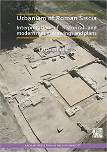 Urbanism of Roman Siscia: Interpretation of Historical and Modern Maps, Drawings and Plans