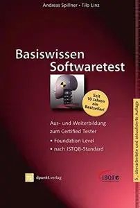 Basiswissen Softwaretest: Aus- und Weiterbildung zum Certified Tester - Foundation Level nach ISTQB-Standard (Repost)