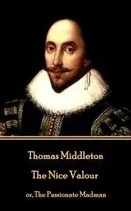 «The Nice Valour» by Thomas Middleton