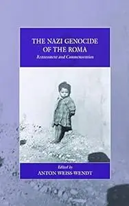 The Nazi Genocide of the Roma: Reassessment and Commemoration