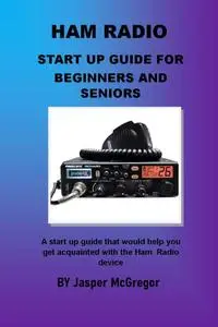 HAM Radio Start Up Guide For Beginners And Seniors